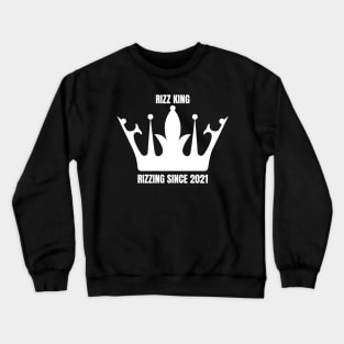 RIZZ KING RIZZING SINCE 2021 Crewneck Sweatshirt